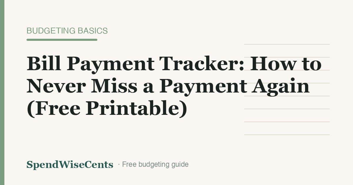 Bill Payment Tracker: How to Never Miss a Payment Again (Free Printable)