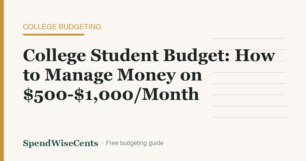 College Student Budget: How to Manage Money on $500-$1,000/Month