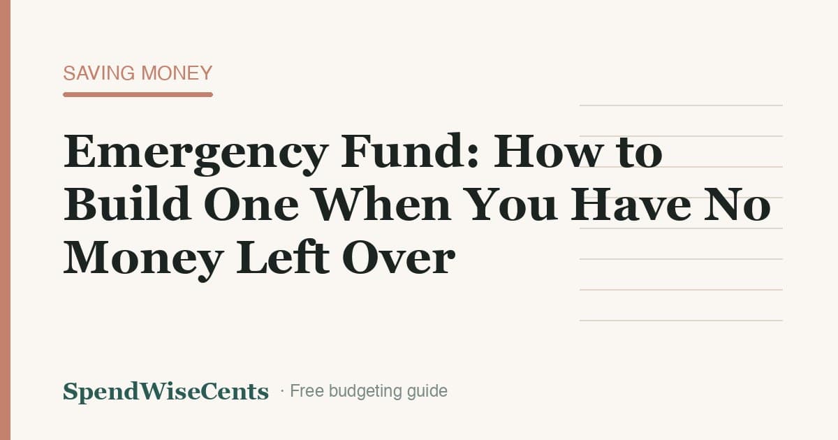 Emergency Fund: How to Build One When You Have No Money Left Over