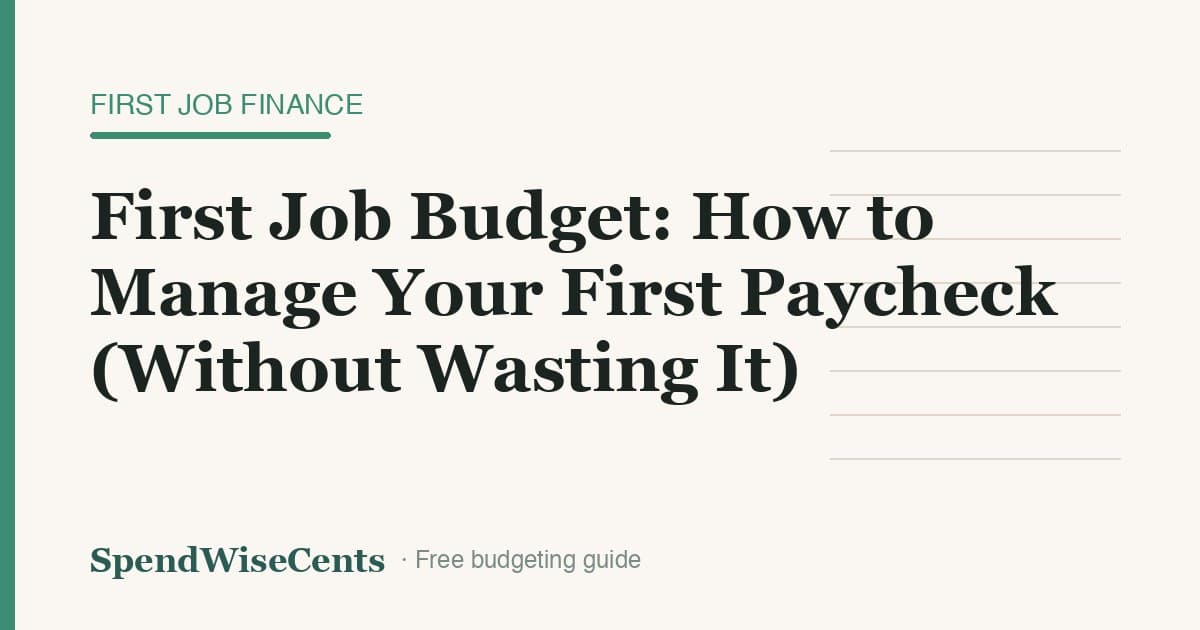 First Job Budget: How to Manage Your First Paycheck (Without Wasting It)