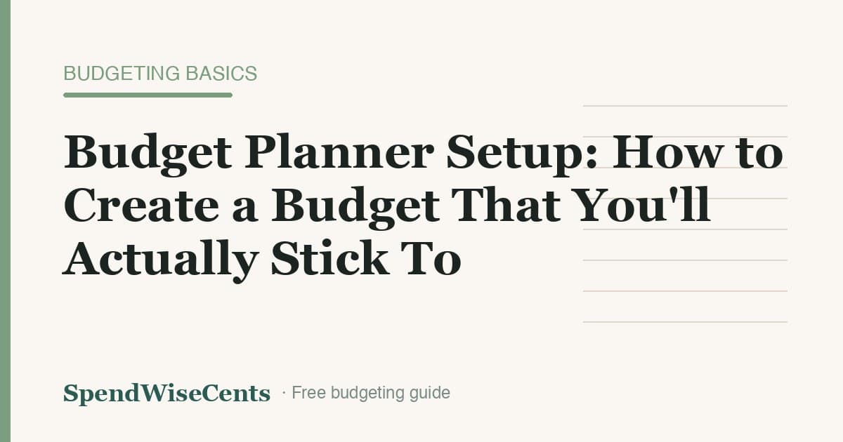 Budget Planner Setup: How to Create a Budget That You'll Actually Stick To