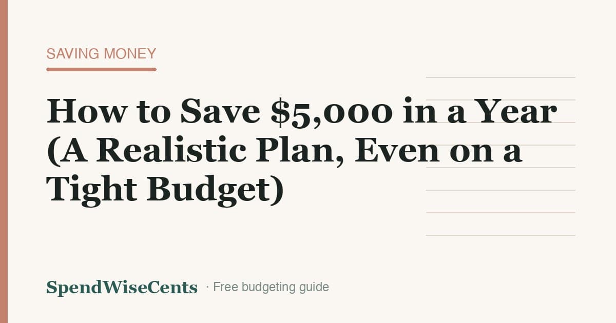 How to Save $5,000 in a Year (A Realistic Plan, Even on a Tight Budget)