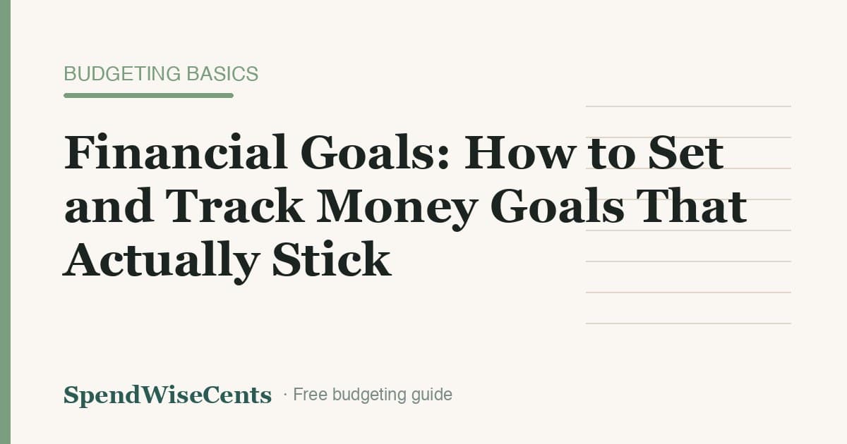 Financial Goals: How to Set and Track Money Goals That Actually Stick