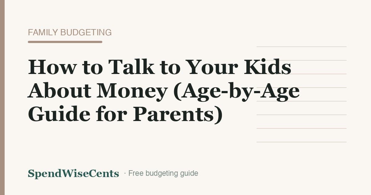 How to Talk to Your Kids About Money (Age-by-Age Guide for Parents)