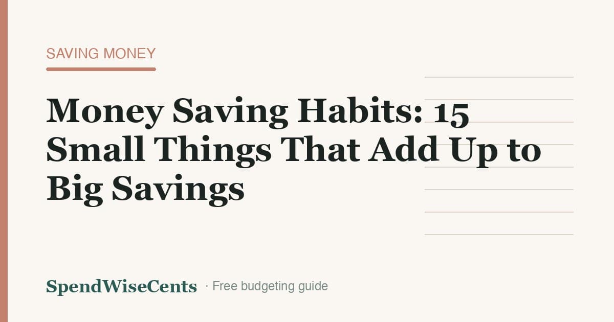 Money Saving Habits: 15 Small Things That Add Up to Big Savings