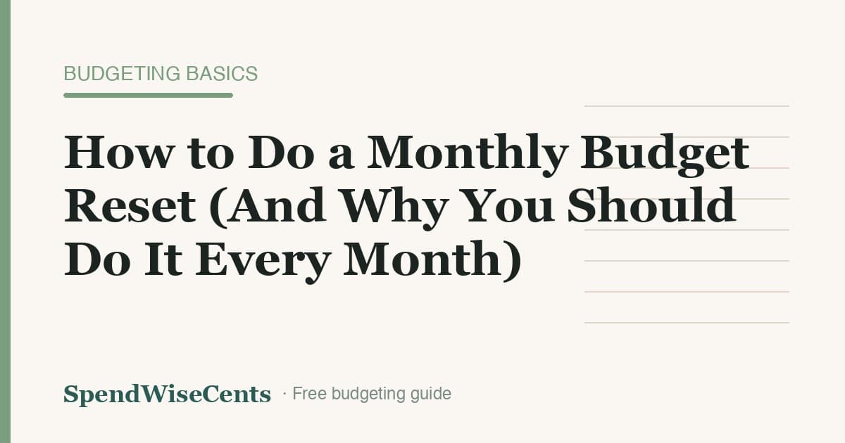 How to Do a Monthly Budget Reset (And Why You Should Do It Every Month)