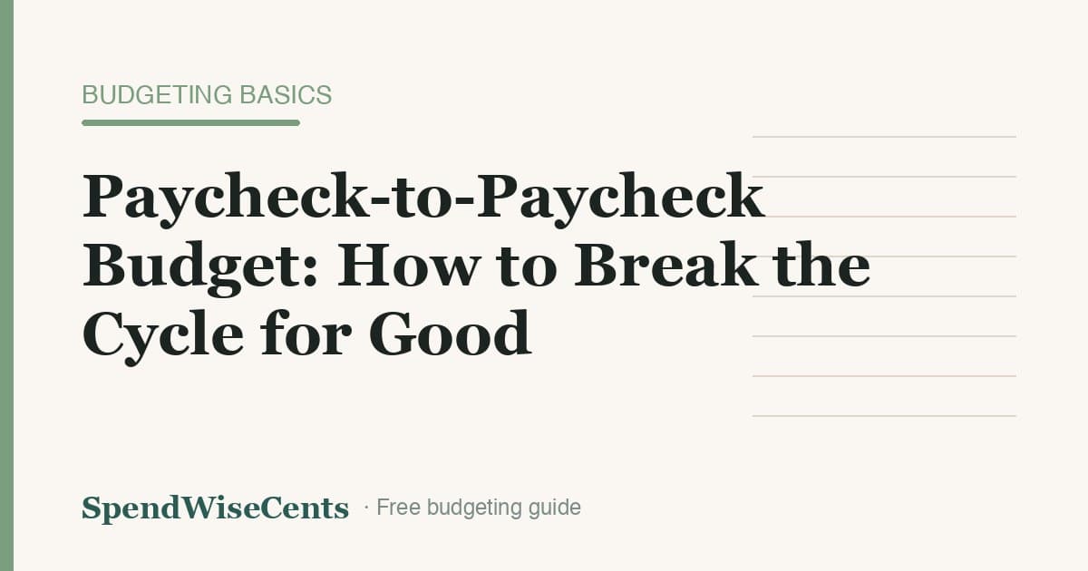 Paycheck-to-Paycheck Budget: How to Break the Cycle for Good
