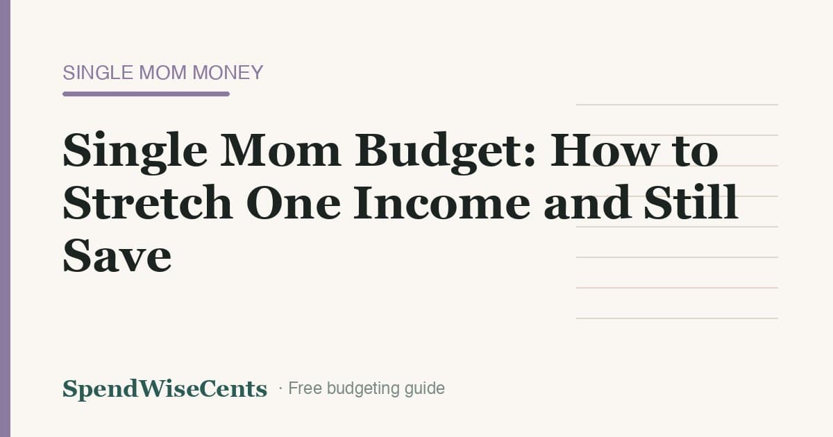 Single Mom Budget: How to Stretch One Income and Still Save