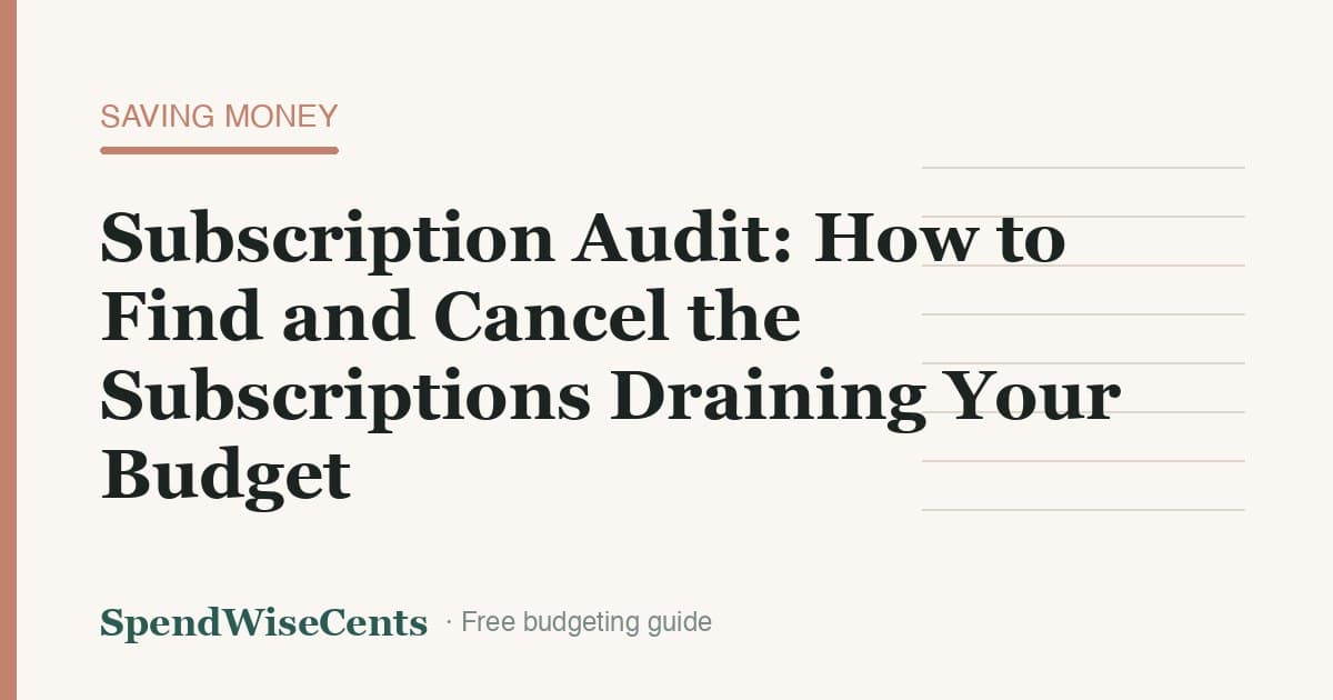Subscription Audit: How to Find and Cancel the Subscriptions Draining Your Budget